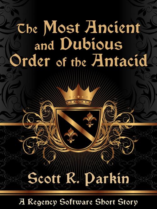 Cover of the book The Most Ancient and Dubious Order of the Antacid by Scott R. Parkin, ArcPoint Media