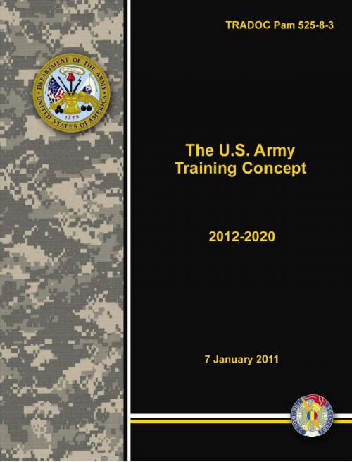 Cover of the book TRADOC Pam 525-8-3 The U.S. Army Training Concept 2012-2020 by United States Government  US Army, eBook Publishing Team