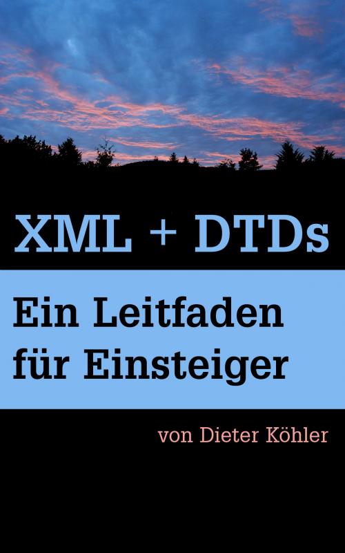 Cover of the book XML + DTDs by Dieter Köhler, Dieter Köhler