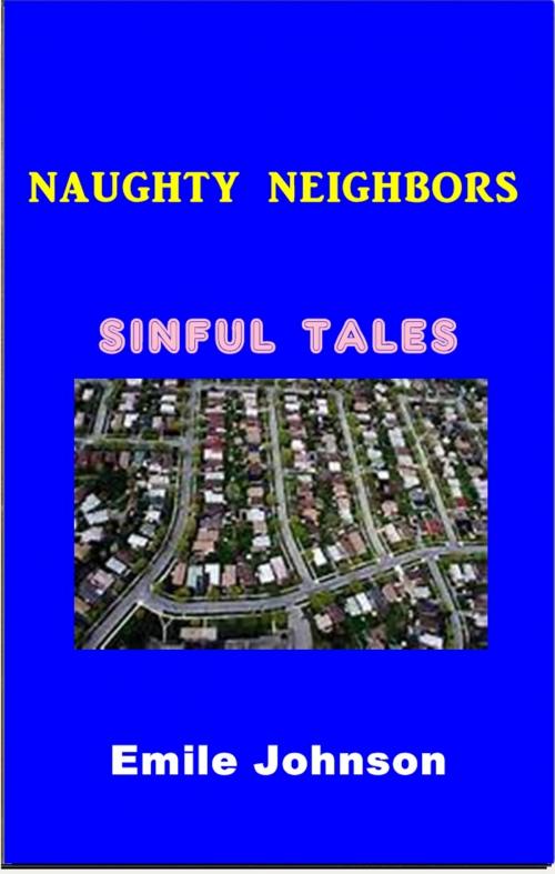 Cover of the book Naughty Neighbors by Emile Johnson, Sinful Tales