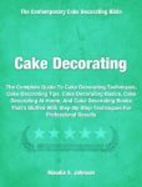 Cover of the book Cake Decorating by Maudie Johnson, Tru Divine Publishing