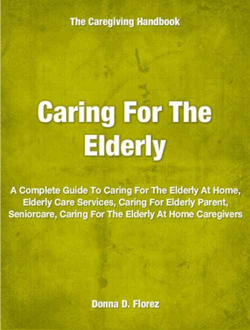 Cover of the book Caring For The Elderly by Donna Florez, Tru Divine Publishing