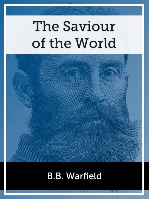 Cover of the book The Saviour of the World by B.B. Warfield, Ravenio Books