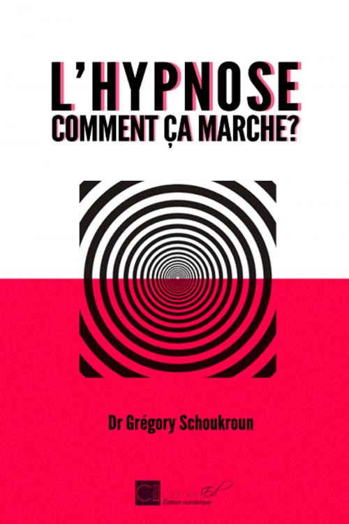 Cover of the book L'hypnose, comment ça marche ? by Dr Grégory Schoukroun, Les Editions Clément