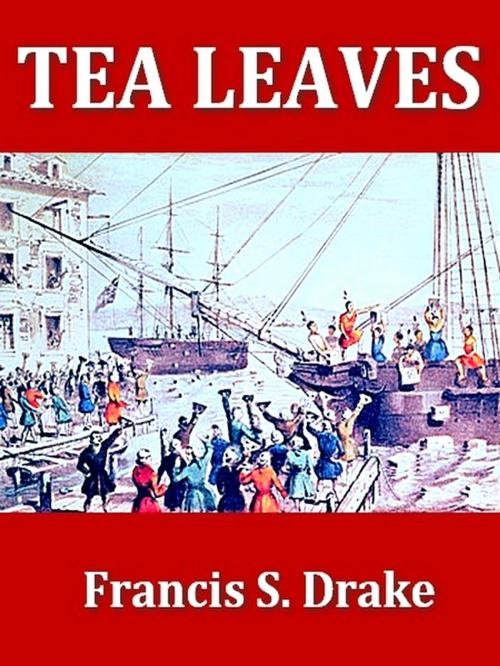 Cover of the book Tea Leaves by Francis S. Drake, VolumesOfValue