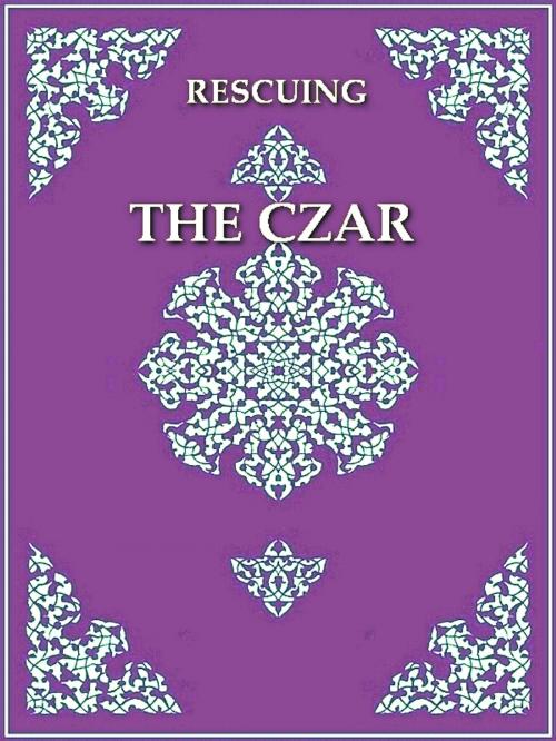 Cover of the book Rescuing the Czar by James P. Smythe, Editor, VolumesOfValue