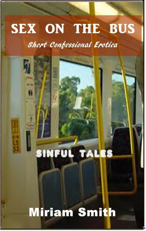 Cover of the book Sex on the Bus by Miriam Smith, Short Confessional Erotica
