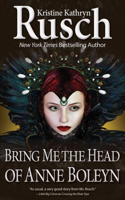 Cover of the book Bring Me the Head of Anne Boleyn by Kristine Kathryn Rusch, WMG Publishing Incorporated