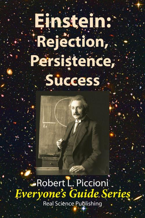Cover of the book Einstein: Rejection, Persistence, Success by Robert Piccioni, Real Science Publishing