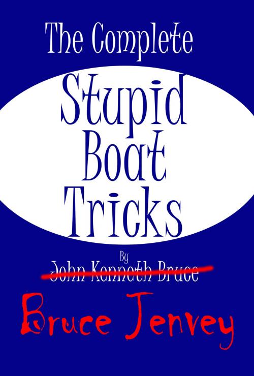 Cover of the book The Complete Stupid Boat Tricks by Bruce Jenvey, Coven Books