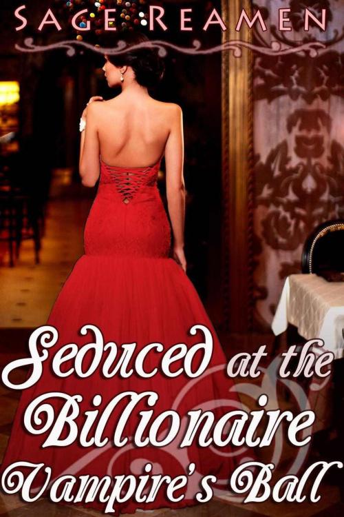 Cover of the book Seduced at the Billionaire Vampire's Ball by Sage Reamen, Sage Reamen