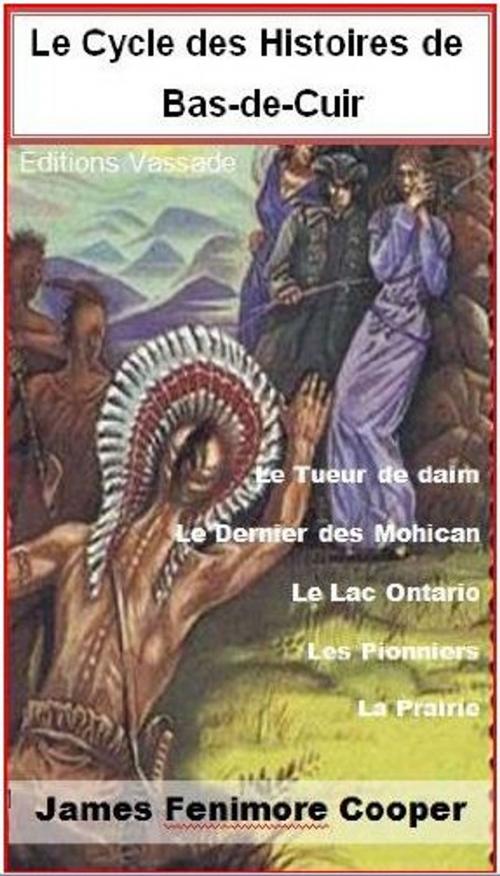 Cover of the book Le cycle des Histoires de Bas-de-Cuir (Intégrale, Le Dernier des Mohicans, Le Tueur de daims ...) by James Fenimore Cooper, Vassade