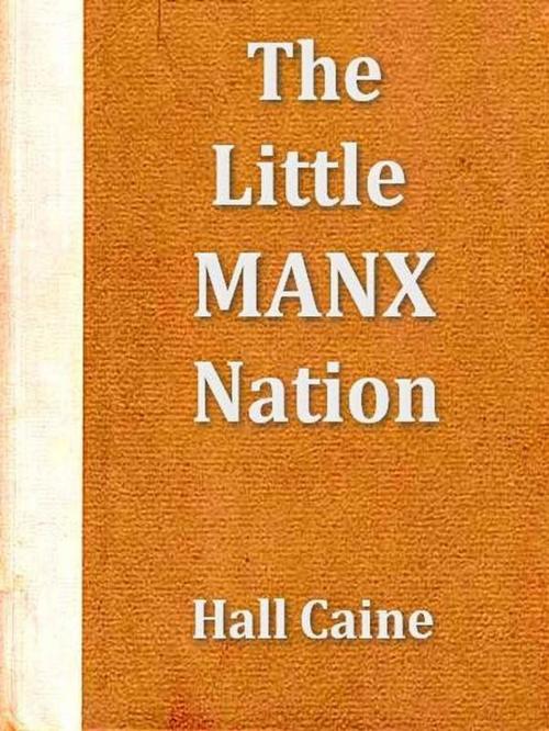 Cover of the book The Little Manx Nation by Hall Caine, VolumesOfValue