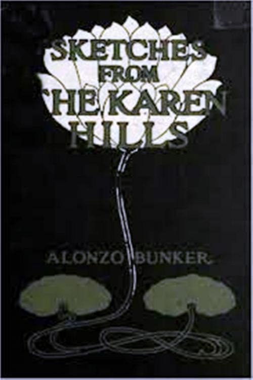 Cover of the book Sketches from the Karen Hills by Alonzo Bunker, D.D., WDS Publishing