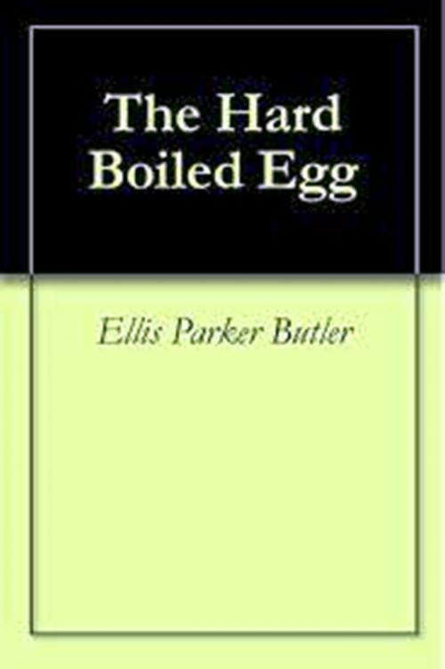 Cover of the book The Hard-boiled Egg by Ellis Parker Butler, WDS Publishing