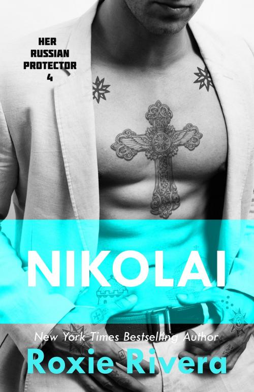 Cover of the book NIKOLAI (Her Russian Protector #4) by Roxie Rivera, Night Works Books
