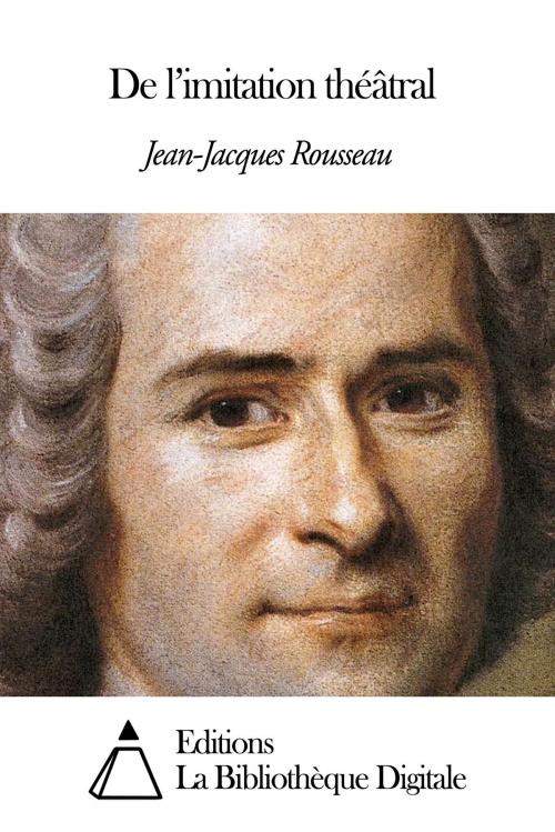 Cover of the book De l’imitation théâtral by Jean-Jacques Rousseau, Editions la Biliothèque Digitale