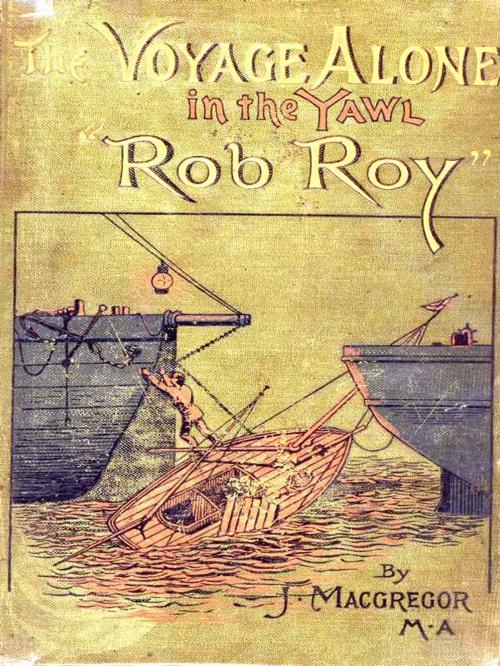Cover of the book The Voyage Alone in the Yawl "Rob Roy" by John MacGregor, VolumesOfValue