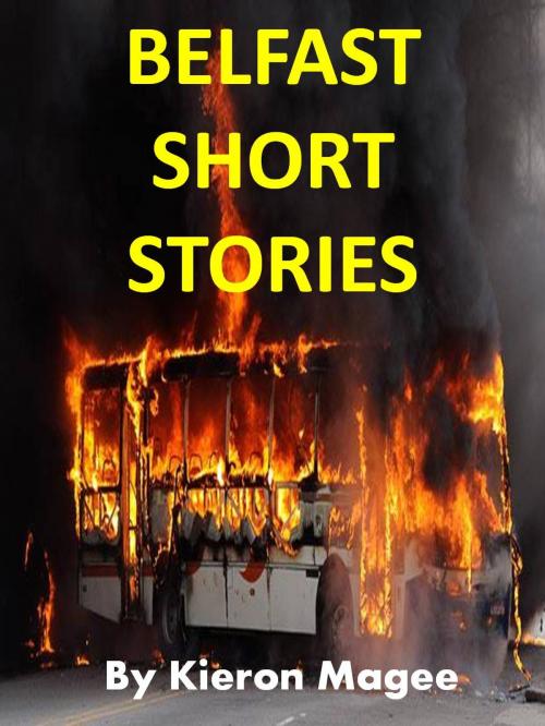 Cover of the book Belfast Short Stories by Kieron Magee, Magee