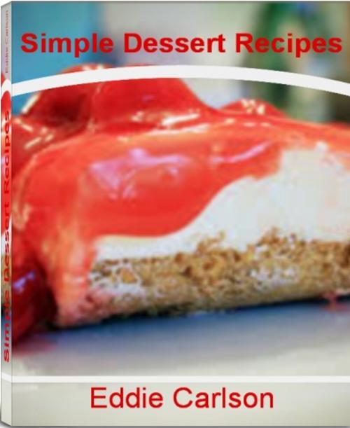 Cover of the book Simple Dessert Recipes by Eddie Carlson, Tru Divine Publishing