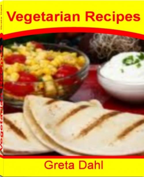 Cover of the book Vegetarian Recipes by Greta Dahl, JDSims Publishing