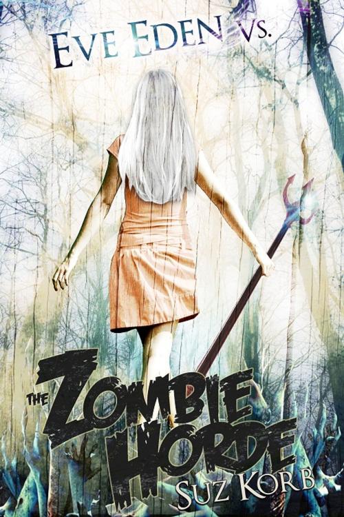Cover of the book Eve Eden vs. the Zombie Horde by Suz Korb, Orchard Foregate