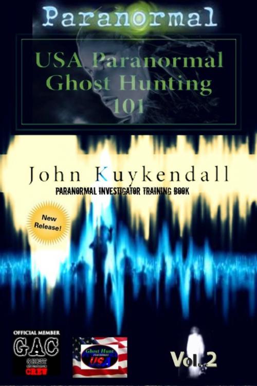 Cover of the book USA Paranormal`s Ghost Hunting 101 Vol 2 by John Kuykendall, Blurb Publishing