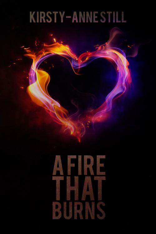Cover of the book A Fire That Burns by Kirsty-Anne Still, Kirsty-Anne  Still