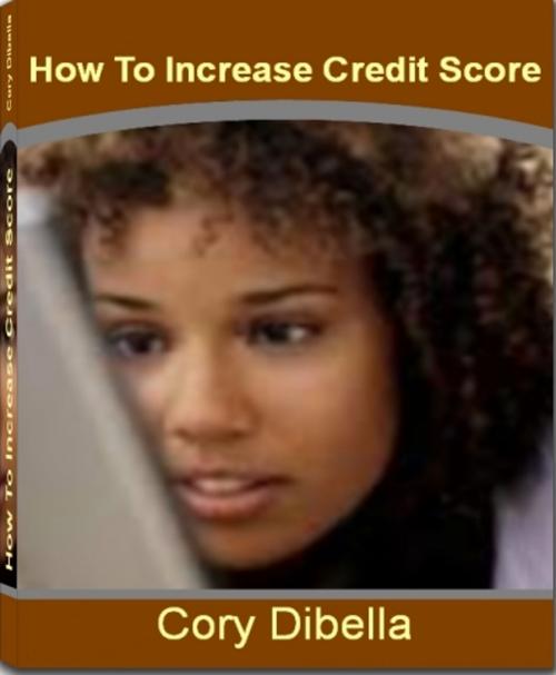 Cover of the book How To Increase Credit Score by Cory Dibella, JDSims Publishing