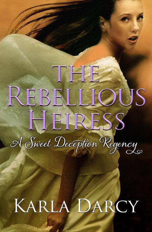Cover of the book The Rebellious Heiress by Karla Darcy, Glades Publishing
