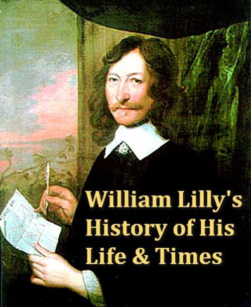 Cover of the book William Lilly's History of His Life and Times by William Lilly, VolumesOfValue