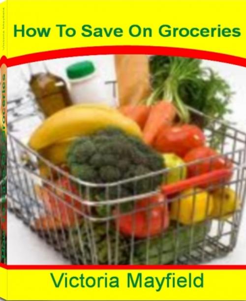 Cover of the book How To Save On Groceries by Victoria Mayfield, JDSims Publishing