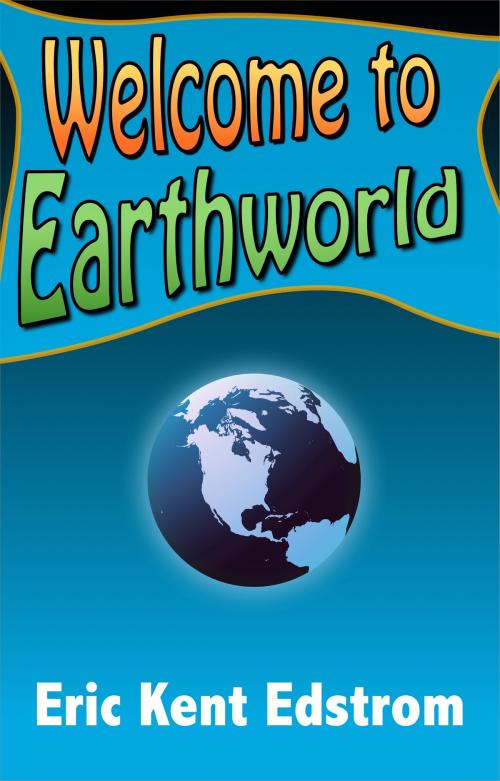 Cover of the book Welcome to Earthworld by Eric Kent Edstrom, Undermountain Books LLC