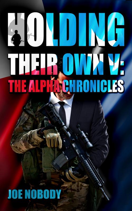 Cover of the book Holding Their Own V: The Alpha Chronicles by Joe Nobody, Kemah Bay Mareting LLC