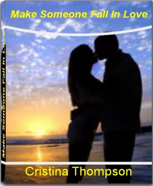 Cover of the book Make Someone Fall In Love by Cristina Thompson, JDSims Publishing