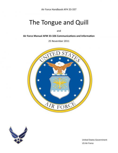 Cover of the book Air Force Handbook AFH 33-337 The Tongue and Quill and Air Force Manual AFM 33-326 Communications and Information 25 November 2011 by United States Government  US Air Force, eBook Publishing Team