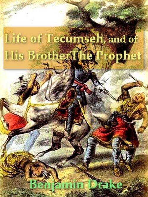 Cover of the book Life of Tecumseh, and of His Brother the Prophet by Benjamin Drake, VolumesOfValue