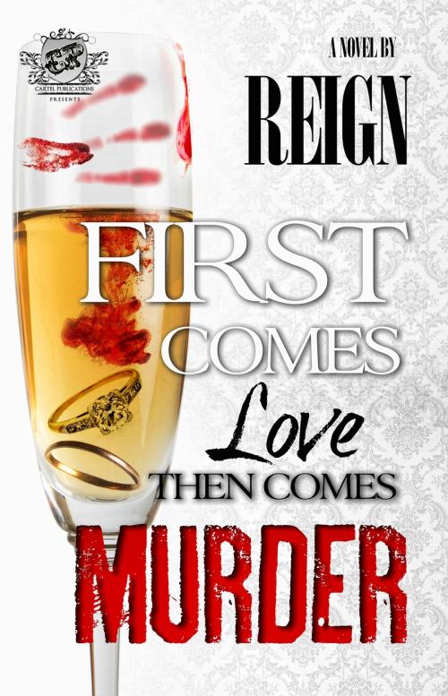 Cover of the book First Comes Love, Then Comes Murder (The Cartel Publications Presents) by Reign (T. Styles), The Cartel Publications