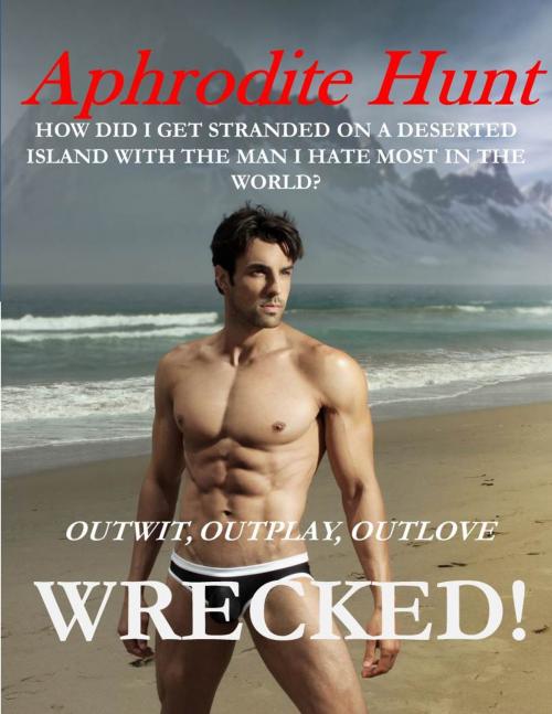 Cover of the book Wrecked! (Outwit, Outplay, Outlove) by Aphrodite Hunt, Aphrodite Hunt