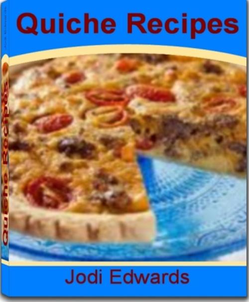 Cover of the book Quiche Recipes by Jodi Edwards, JDSims Publishing