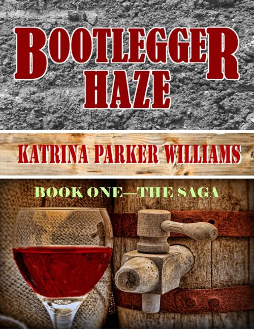 Cover of the book Bootlegger Haze (The Saga)--Book One by Katrina Parker Williams, StepArt Designs