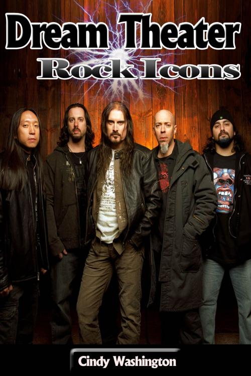Cover of the book Dream Theater – Rock Icons by Cindy Washington, P Maldonado Publishing