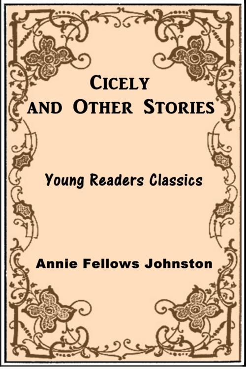 Cover of the book Cicely and Other Stories by Annie Fellows Johnston, Classic Young Readers
