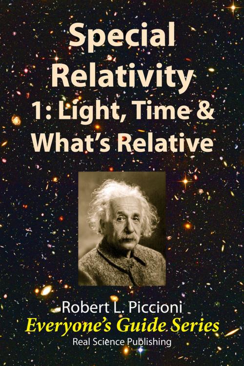 Cover of the book Special Relativity 1: Light, Time & What's Relative by Robert Piccioni, Real Science Publishing