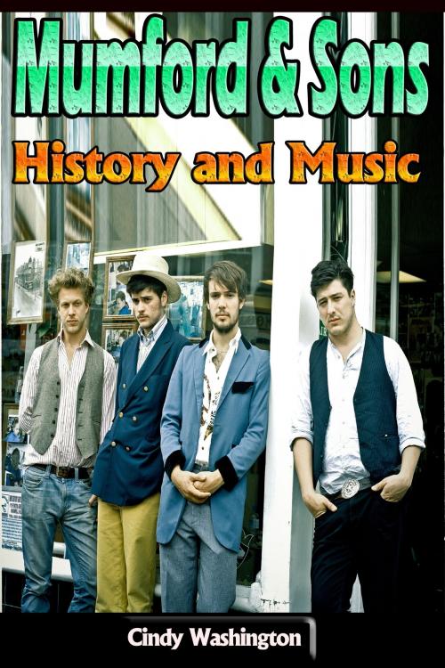 Cover of the book Mumford & Sons – History and Music by Cindy Washington, P Maldonado Publishing