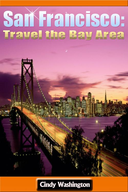 Cover of the book San Francisco - Travel the Bay Area by Cindy Washington, P Maldonado Publishing