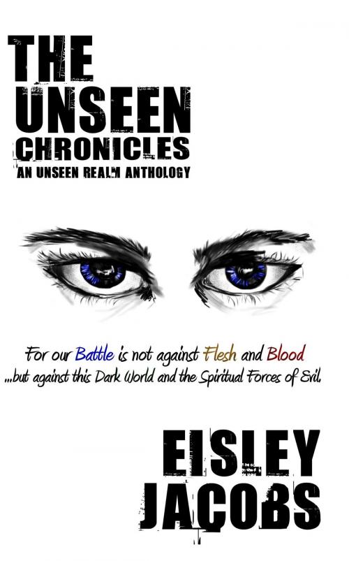 Cover of the book The Unseen Chronicles by Eisley Jacobs, Eisley Jacobs