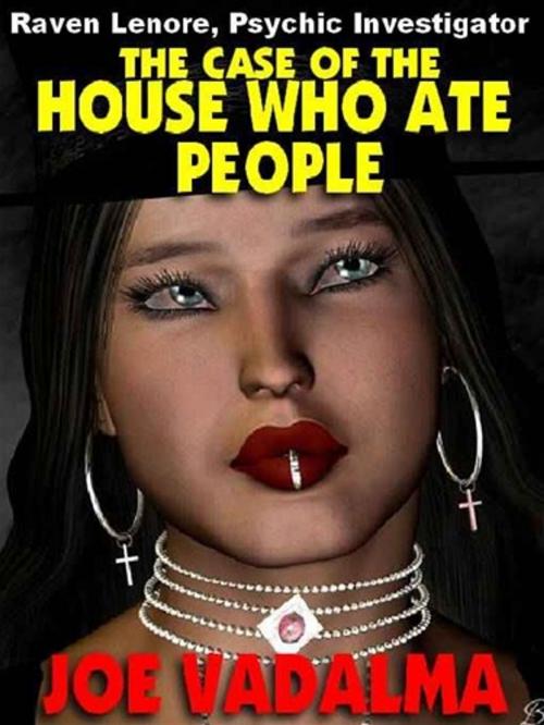 Cover of the book The Case of the House who Ate People by JOE VADALMA, Renaissance E Books