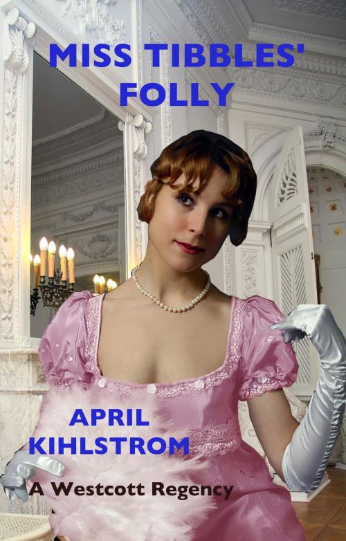 Cover of the book Miss Tibbles' Folly by April Kihlstrom, April Kihlstrom