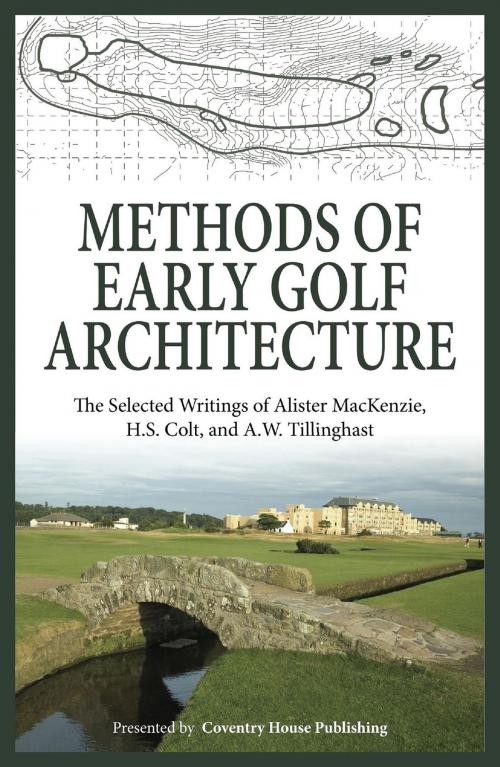 Cover of the book Methods of Early Golf Architecture by Alister MacKenzie, H.S. Colt, A.W. Tillinghast, Coventry House Publishing
